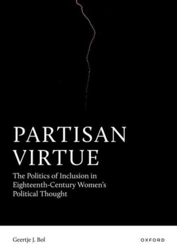 Partisan Virtue The Politics of Inclusion in EighteenthCentury Women’s Political Thought
