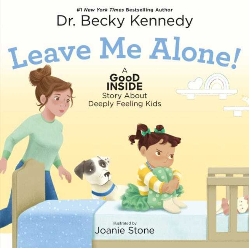 Leave Me Alone! A Good Inside Story About Deeply Feeling Kids