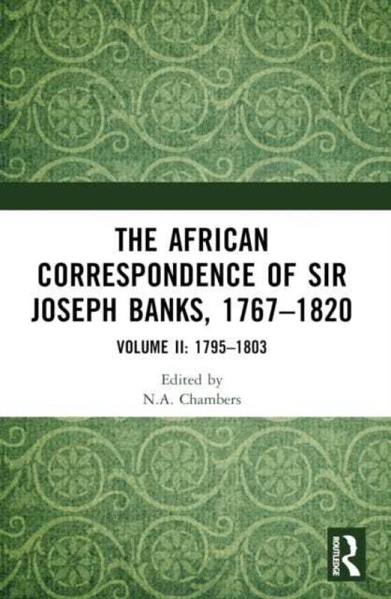 The African Correspondence of Sir Joseph Banks, 1767–1820 Volume II: 1795–1803
