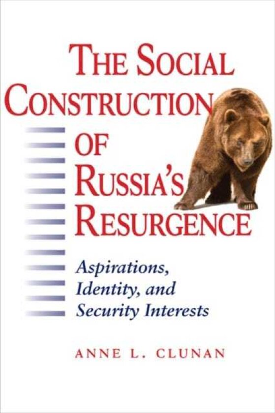 The Social Construction of Russia's Resurgence Aspirations, Identity, and Security Interests