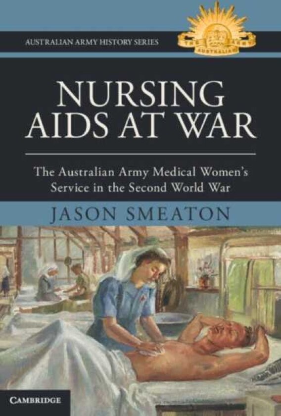 Nursing Aids at War The Australian Army Medical Women's Service in the Second World War
