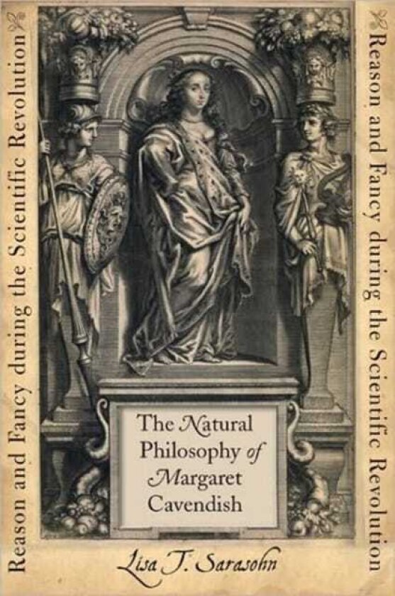 The Natural Philosophy of Margaret Cavendish Reason and Fancy during the Scientific Revolution