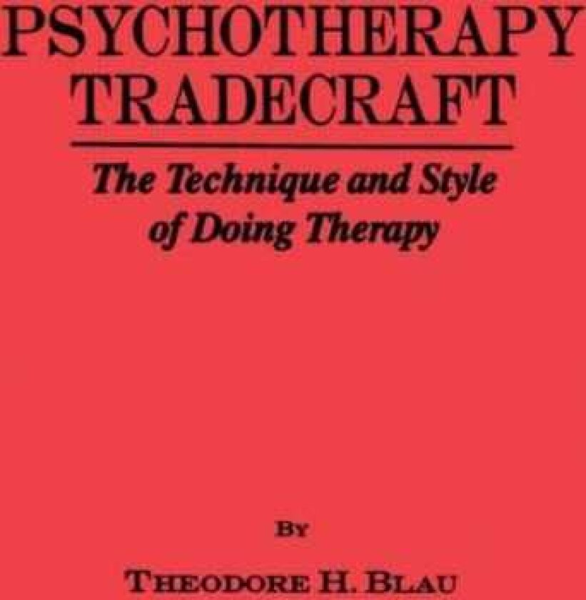 Psychotherapy Tradecraft: The Technique And Style Of Doing The Technique & Style Of Doing Therapy