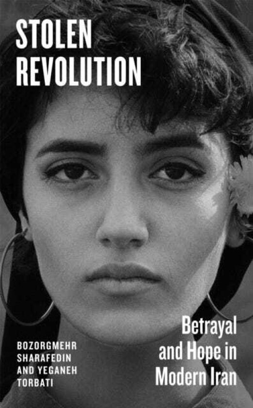 Stolen Revolution Betrayal and Hope in Modern Iran