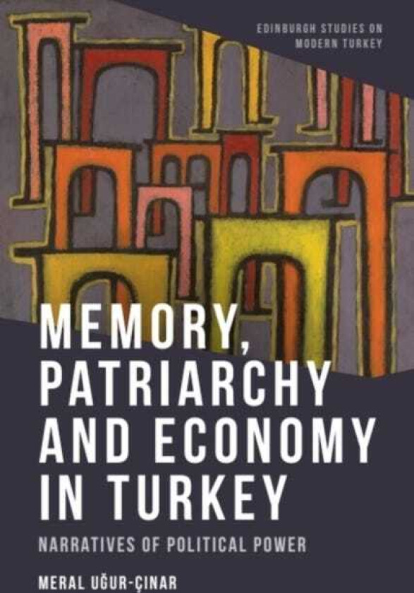 Memory, Patriarchy and Economy in Turkey Narratives of Political Power