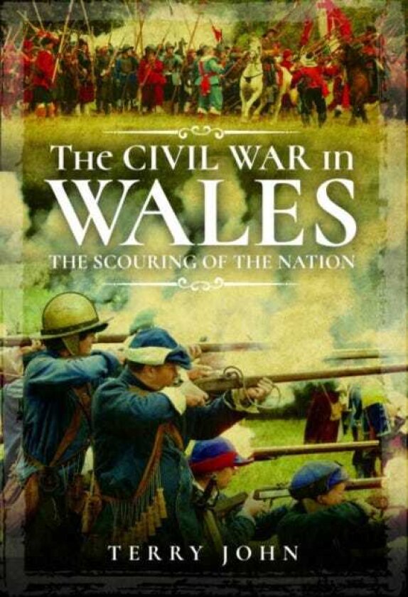 The Civil War in Wales The Scouring of the Nation