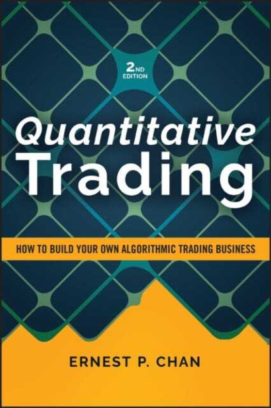 Quantitative Trading How to Build Your Own Algorithmic Trading Business, Revised Edition