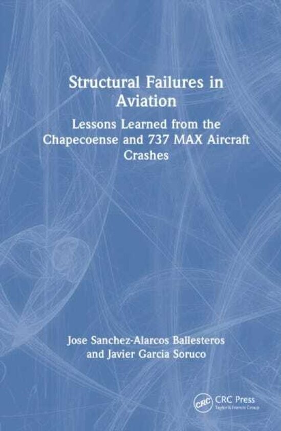Structural Failures in Aviation Lessons Learned from the Chapecoense and 737 MAX Aircraft Crashes