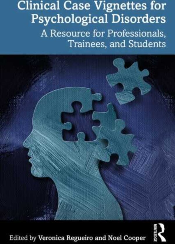 Clinical Case Vignettes for Psychological Disorders A Resource for Professionals, Trainees, and Students