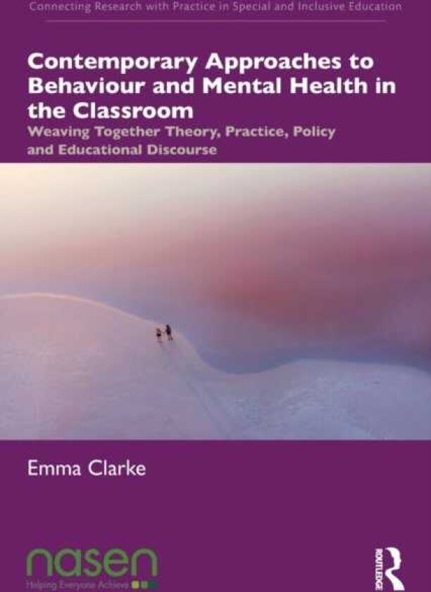 Contemporary Approaches to Behaviour and Mental Health in the Classroom Weaving Together Theory, Practice, Policy and Educational Discourse