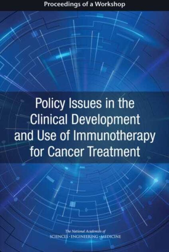 Policy Issues in the Clinical Development and Use of Immunotherapy for Cancer Treatment Proceedings of a Workshop