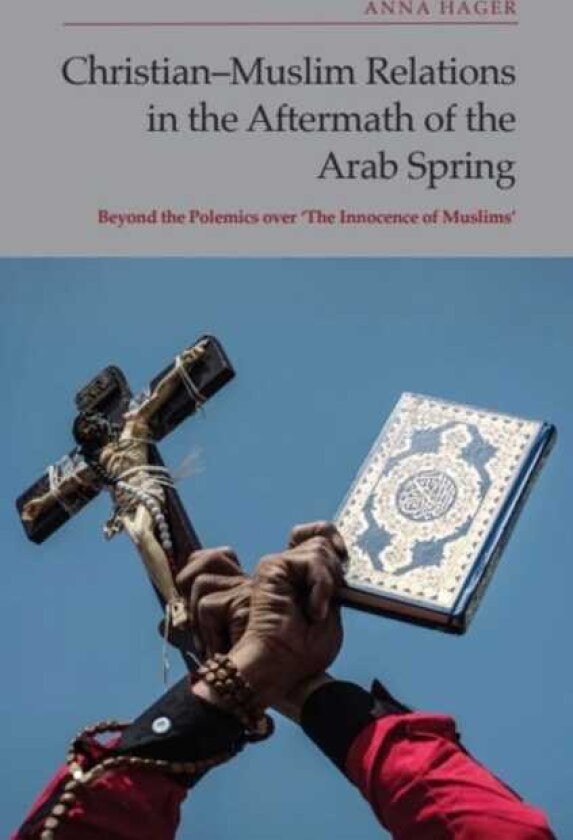 ChristianMuslim Relations in the Aftermath of the Arab Spring Beyond the Polemics over 'The Innocence of Muslims'