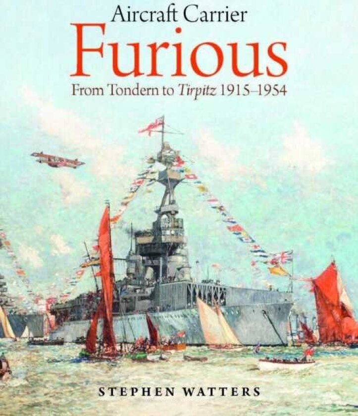 Aircraft Carrier Furious From Tondern to Tirpitz 1915–1954