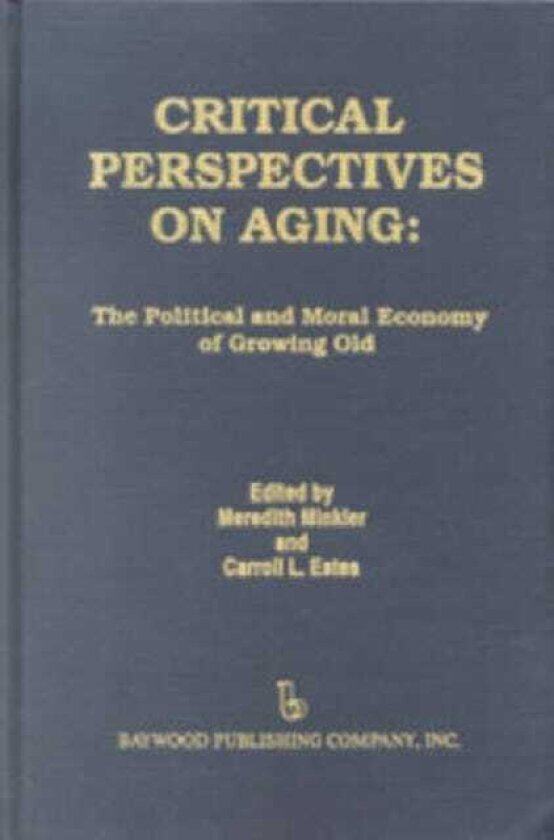 Critical Perspectives on Aging The Political and Moral Economy of Growing Old