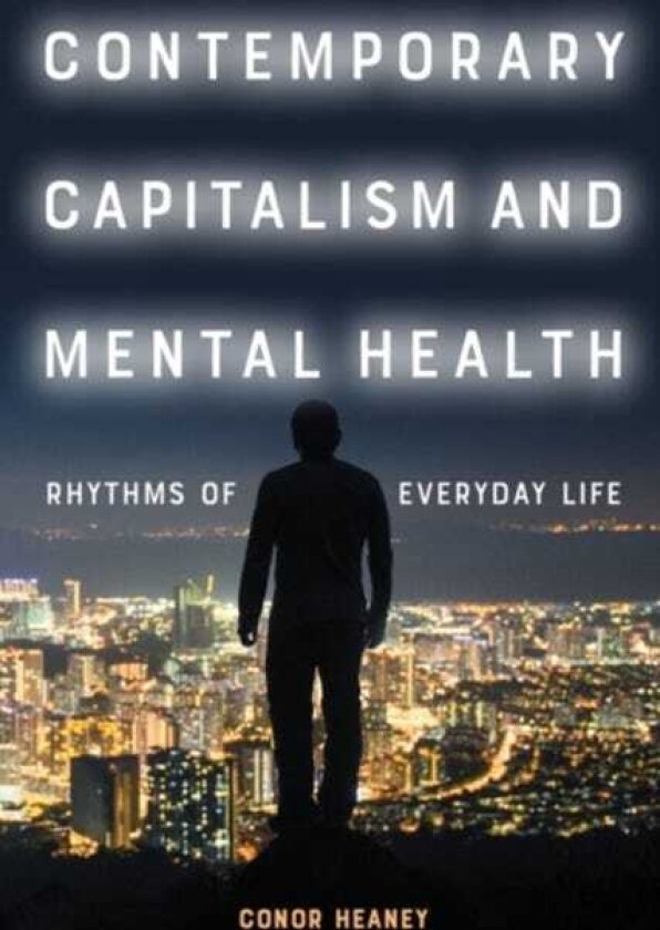 Contemporary Capitalism and Mental Health Rhythms of Everyday Life