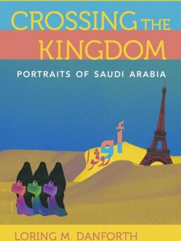 Crossing the Kingdom Portraits of Saudi Arabia