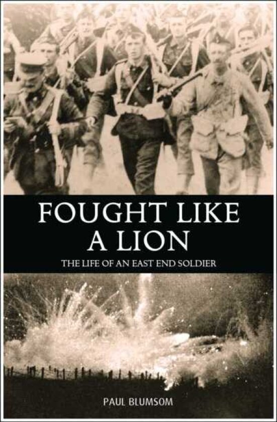 Fought Like A Lion The Life of an East End Soldier