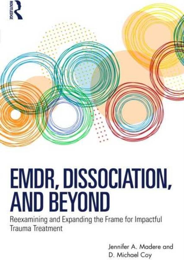 EMDR, Dissociation, and Beyond Reexamining and Expanding the Frame for Impactful Trauma Treatment