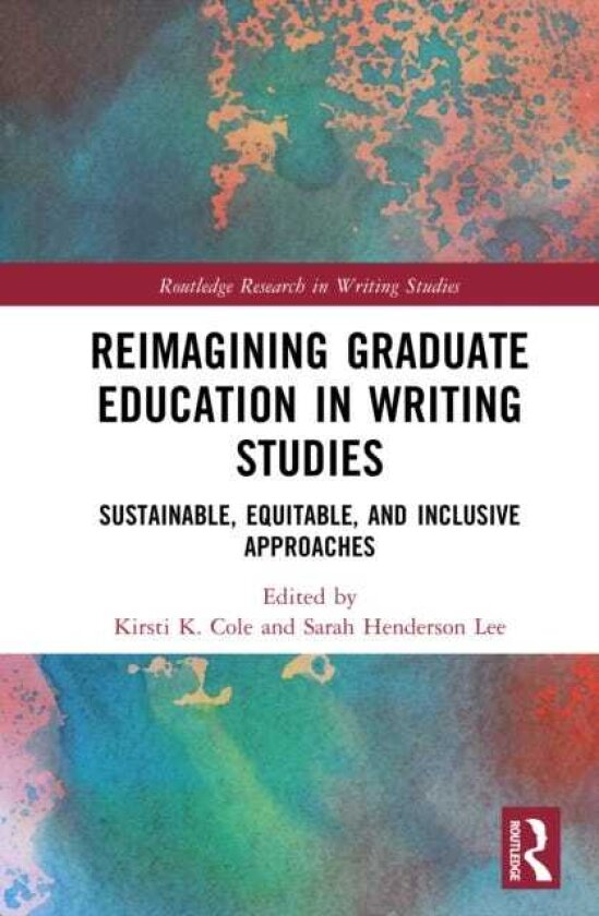 Reimagining Graduate Education in Writing Studies Sustainable, Equitable, and Inclusive Approaches