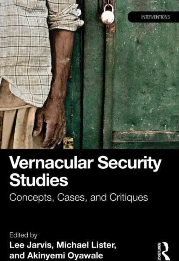 Vernacular Security Studies Concepts, Cases, and Critiques