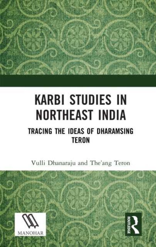 Karbi Studies in Northeast India Tracing the Ideas of Dharamsing Teron