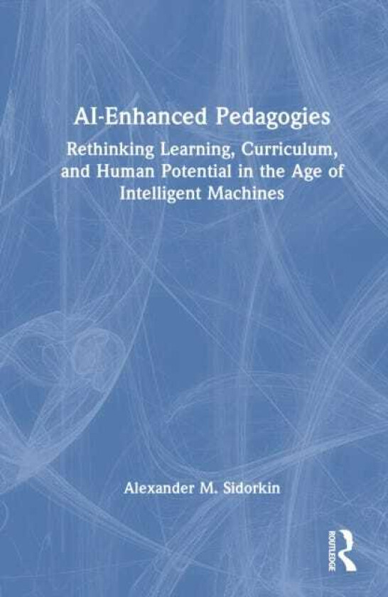 AIEnhanced Pedagogies Rethinking Learning, Curriculum, and Human Potential in the Age of Intelligent Machines
