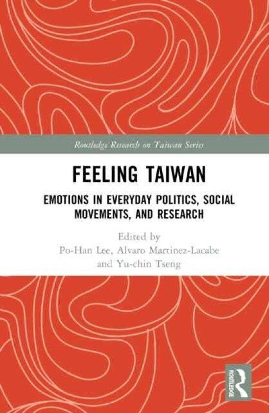 Feeling Taiwan Emotions in Everyday Politics, Social Movements, and Research