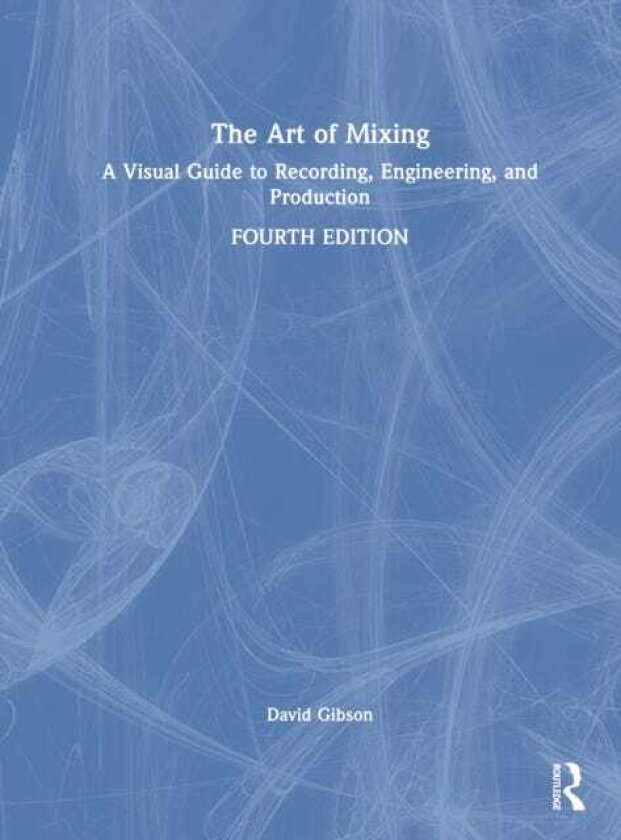 The Art of Mixing A Visual Guide to Recording, Engineering, and Production