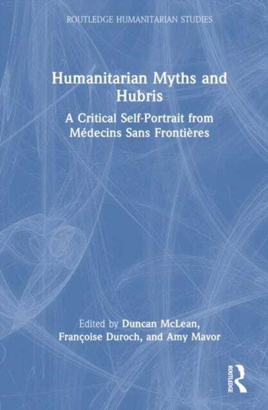 Humanitarian Myths and Hubris A Critical SelfPortrait from Medecins Sans Frontieres