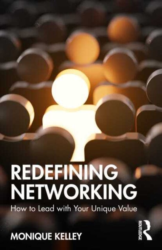 Redefining Networking How to Lead with Your Unique Value