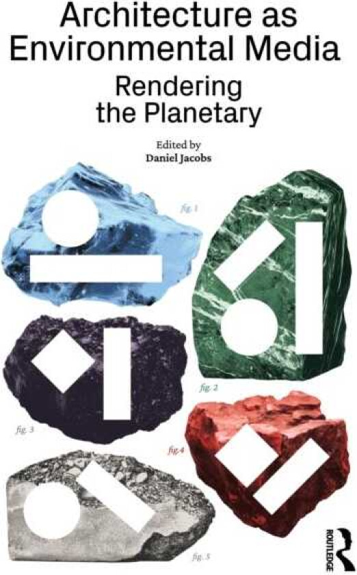Architecture as Environmental Media Rendering the Planetary