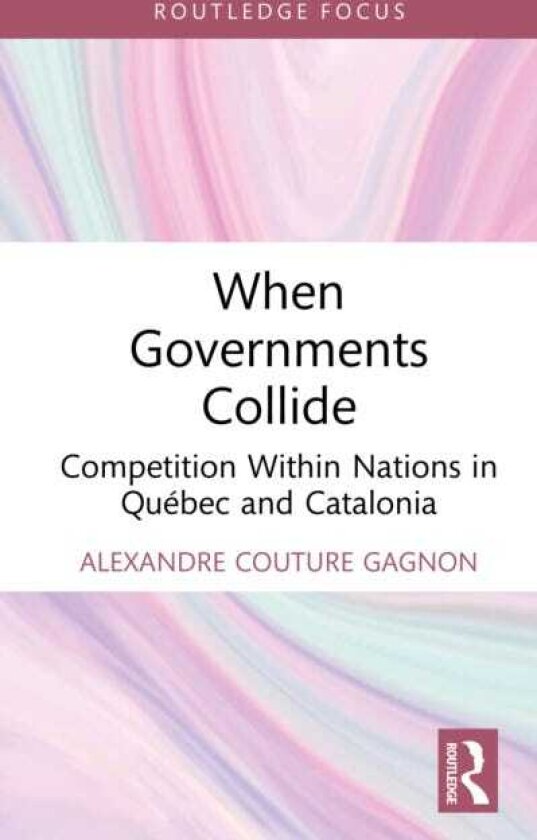When Governments Collide Competition Within Nations in Quebec and Catalonia