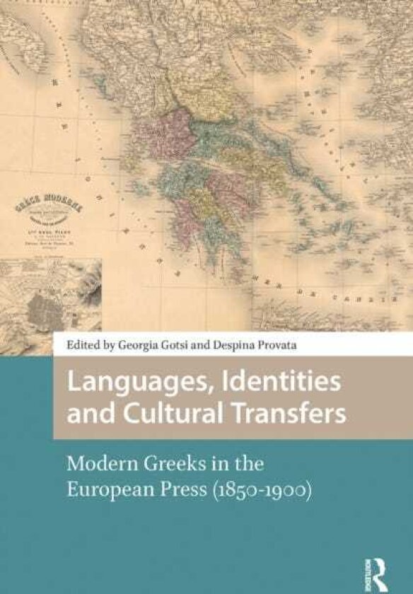 Languages, Identities and Cultural Transfers Modern Greeks in the European Press (18501900)