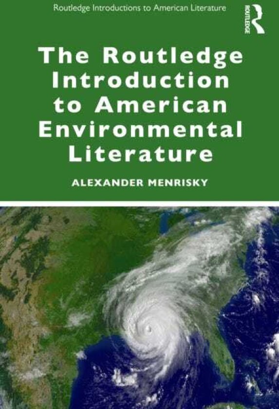 The Routledge Introduction to American Environmental Literature