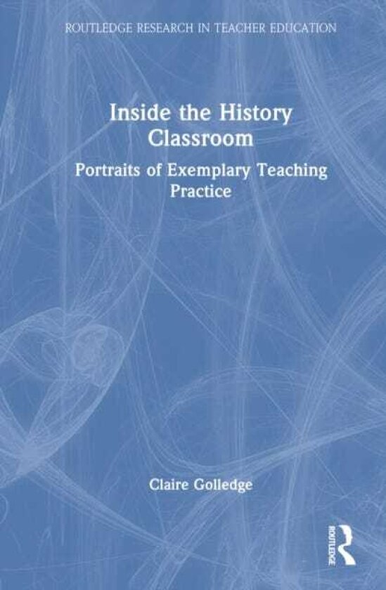 Inside the History Classroom Portraits of Exemplary Teaching Practice