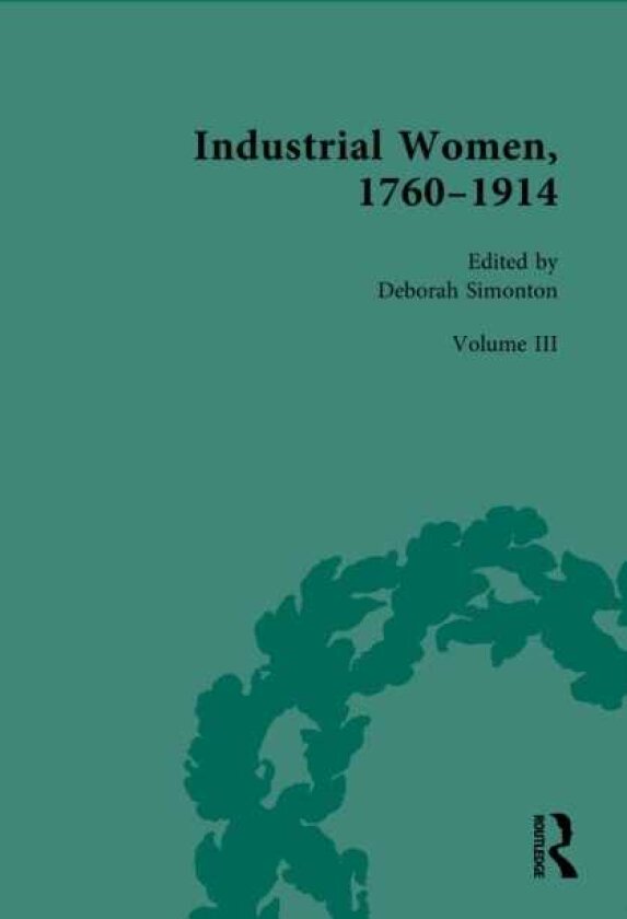 Industrial Women, 1760–1914 Volume III: The Industrial Home and Education