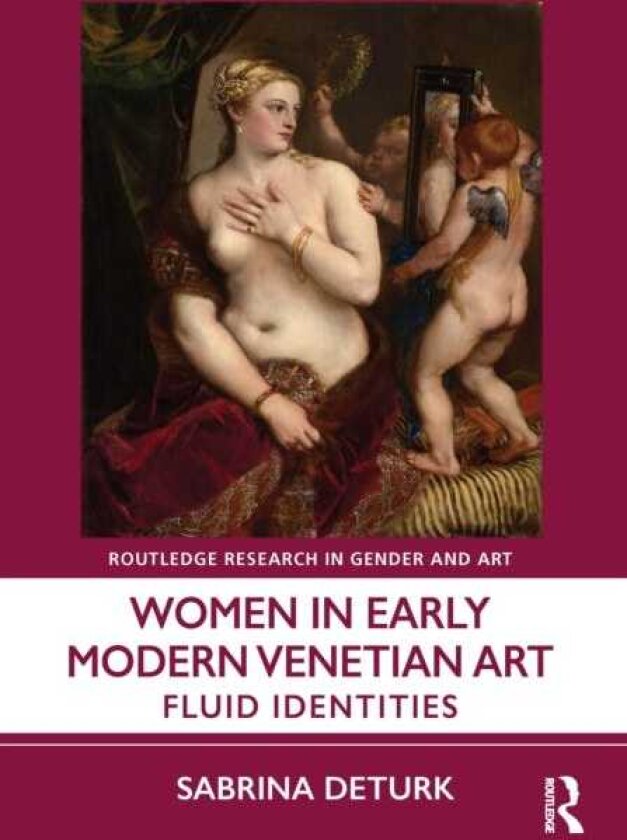 Women in Early Modern Venetian Art Fluid Identities