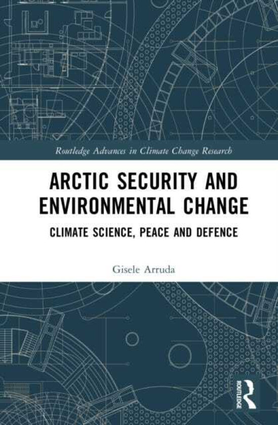 Arctic Security and Environmental Change Climate Science, Peace and Defence