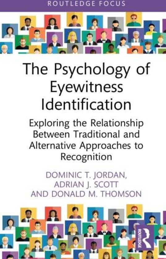 The Psychology of Eyewitness Identification Exploring the Relationship Between Traditional and Alternative Approaches to Recognition
