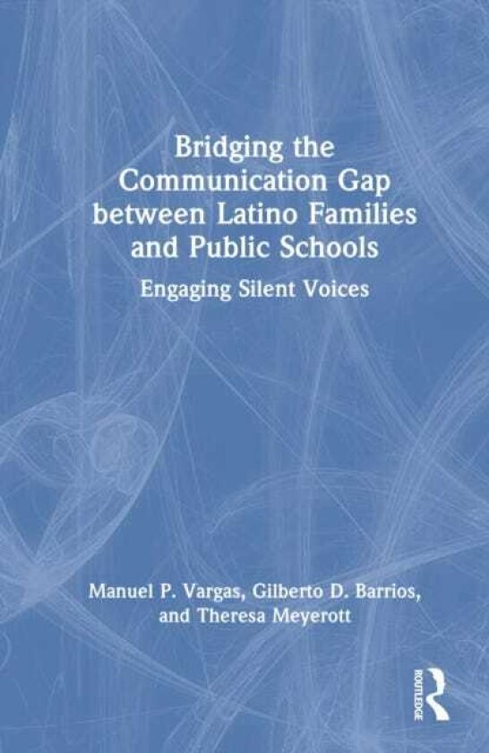 Bridging the Communication Gap between Latino Families and Public Schools Engaging Silent Voices