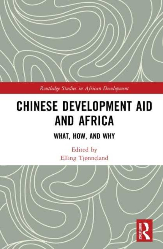 Chinese Development Aid and Africa What, How, and Why