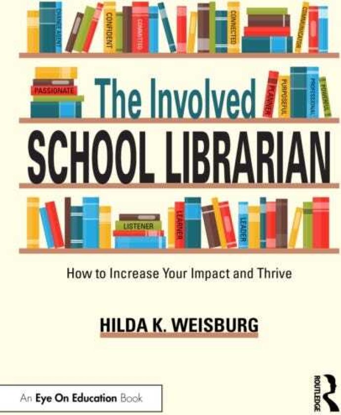 The Involved School Librarian How to Increase Your Impact and Thrive