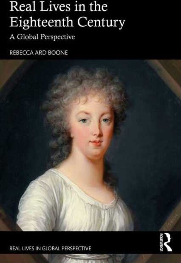 Real Lives in the Eighteenth Century A Global Perspective