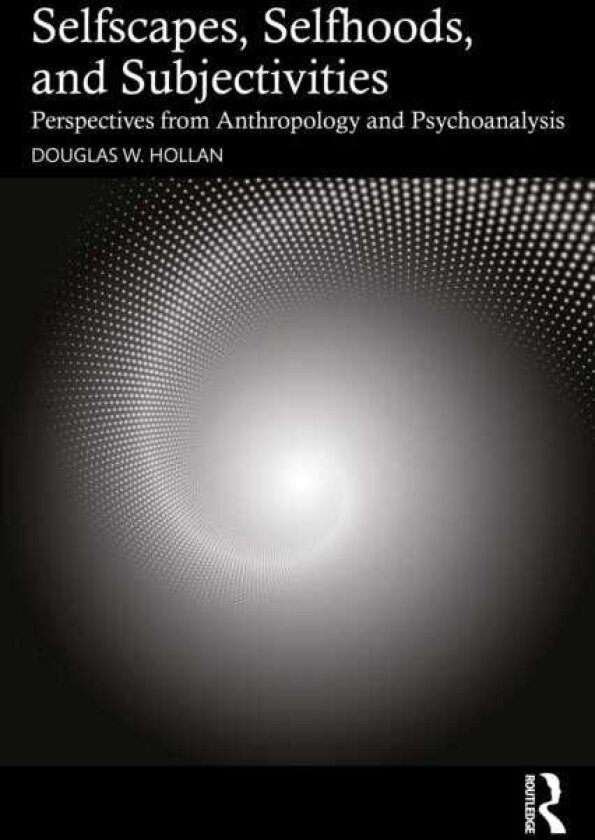 Selfscapes, Selfhoods, and Subjectivities Perspectives from Anthropology and Psychoanalysis