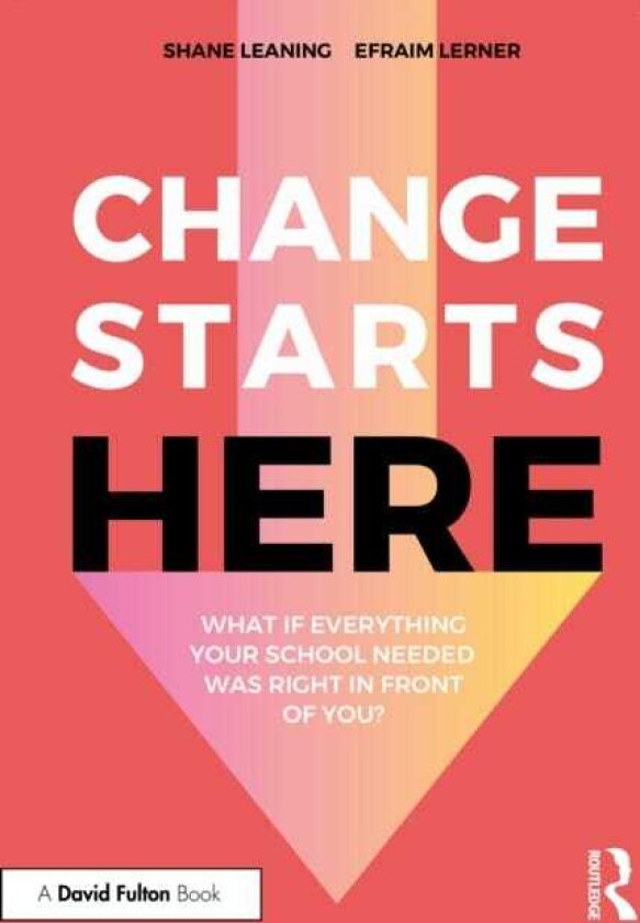 Change Starts Here: What if Everything Your School Needed Was Right in Front of You?