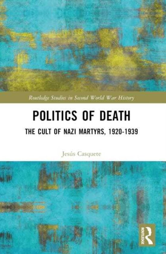 Politics of Death The Cult of Nazi Martyrs, 19201939