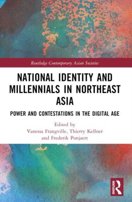 National Identity and Millennials in Northeast Asia Power and Contestations in the Digital Age