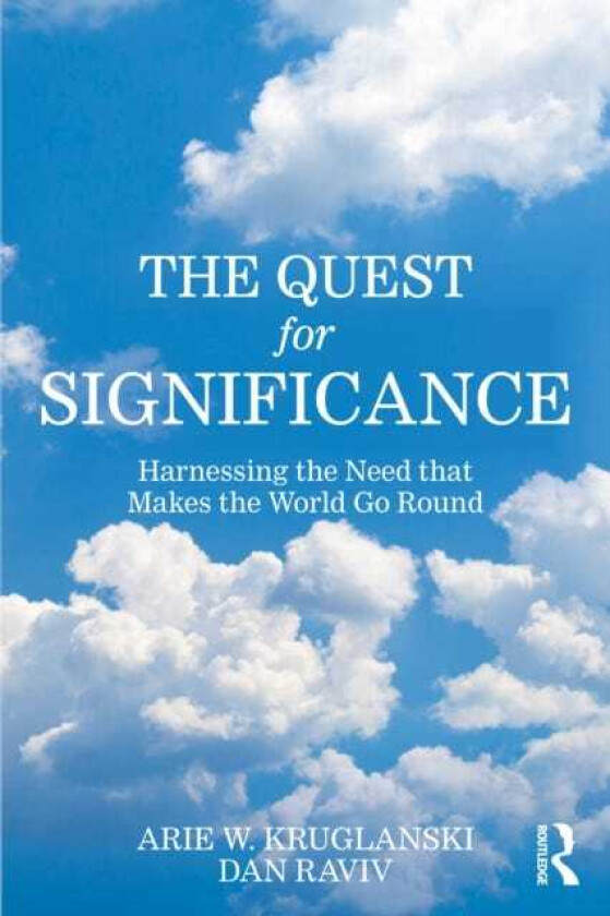 The Quest for Significance Harnessing the Need that Makes the World Go Round