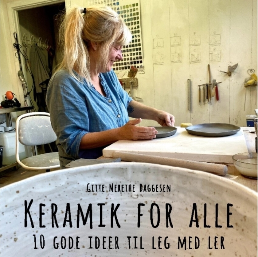 Keramik for alle | Gitte Merethe Baggesen Gitte Merethe Baggesen | Språk: Dansk