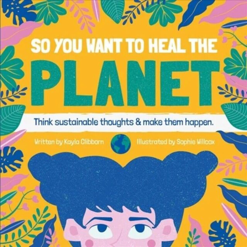 So You Want to Heal The Planet av Kayla Clibborn